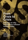 Image for From Crisis to Crisis : Reading, Writing and Criticism in Architecture