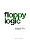Image for Floppy logic  : experimenting in the territory between architecture, fashion and textiles