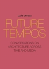 Image for Future Tempos : Conversations on Architecture Across Time and Media