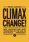 Image for Climax Change! : Architecture&#39;s Paradigm Shift After the Ecological Crisis
