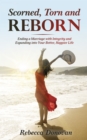 Image for Scorned, Torn And Reborn: Ending a Marriage with Integrity and Expanding into Your Better, Happier Life