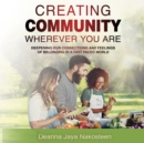 Image for Creating Community Wherever You Are: Deepening Our Connections and Feelings of Belonging in a Fast-Paced World