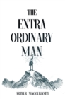 Image for The Extraordinary Man : Reconnect to Your Masculine Power To Achieve Purpose, Freedom &amp; Wealth