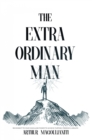 Image for The Extraordinary Man: Reconnect to Your Masculine Power To Achieve Purpose, Freedom &amp; Wealth