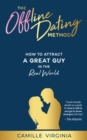 Image for Offline Dating Method: How to Attract a Great Guy in the Real World