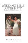 Image for Wedding Bells After Fifty : We Got Married and So Can You!