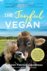 Image for The joyful vegan  : how to stay vegan in a world that wants you to eat meat, dairy, and eggs
