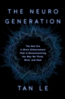 Image for The neurogeneration  : the new era in brain enhancement that is revolutionizing the way we think, work, and heal