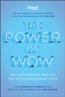 Image for The Power of WOW : How to Electrify Your Work and Your Life by Putting Service First