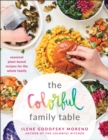 Image for The colorful family table: seasonal plant-based recipes for the whole family