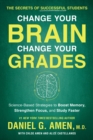 Image for Change Your Brain, Change Your Grades : The Secrets of Successful Students: Science-Based Strategies to Boost Memory, Strengthen Focus, and Study Faster