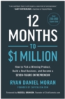 Image for 12 months to $1 million  : how to pick a winning product, build a real business, and become a seven-figure entrepreneur