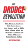 Image for The Drudge revolution  : the untold story of how talk radio, Fox News, and a gift shop clerk with an internet connection took down the mainstream media