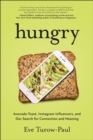 Image for Hungry : Avocado Toast, Instagram Influencers, and Our Search for Connection and Meaning