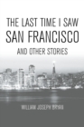 Image for The Last Time I Saw San Francisco : And Other Stories