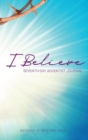 Image for I Believe : I am a Seventh Day Adventist