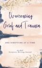 Image for Overcoming Grief and Trauma : One Scripture at a Time