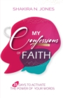 Image for My Confessions of Faith : 31 Days to Activate the Power of Your Words