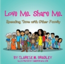 Image for Love Me. Share Me. : Spending Time with Other Family