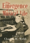 Image for The Emergence of a Musical Life : A Retrospective on Charles H. Webb