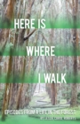 Image for Here is Where I Walk : Episodes From a Life in the Forest