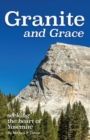Image for Granite and grace: seeking the heart of Yosemite