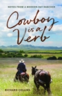 Image for Cowboy is a verb: notes from a modern-day rancher : Volume 1