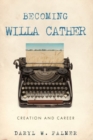 Image for Becoming Willa Cather: Creation and Career : Volume 1
