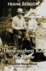 Image for The Toughest Kid We Knew : The Old New West: A Personal History