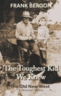 Image for The toughest kid we knew: the old New West : a personal history