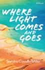 Image for Where Light Comes and Goes : A Novel
