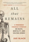 Image for All That Remains : A Renowned Forensic Scientist on Death, Mortality, and Solving Crimes