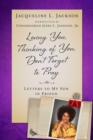 Image for Loving you, thinking of you, don&#39;t forget to pray  : letters to my son in prison