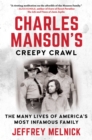 Image for Charles Manson&#39;s creepy crawl: the many lives of America&#39;s most infamous family