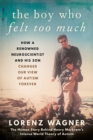 Image for The boy who felt too much: how a renowned neuroscientist and his son changed our image of autism forever