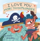 Image for I Love You More Than Plunder