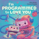 Image for I&#39;m Programmed to Love You