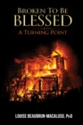 Image for Broken to be Blessed: A Turning Point