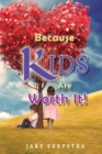 Image for Because KIDS Are Worth It!
