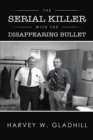 Image for Serial Killer with the Disappearing Bullet