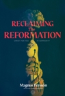 Image for Reclaiming the Reformation : Christ for You in Community
