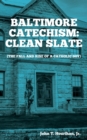 Image for Baltimore Catechism : Clean Slate; The Fall and Rise of a Catholic Boy