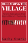 Image for Reclaiming The Village : Parents Taking Back Their Rightful Place In The Family