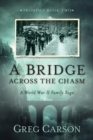 Image for A bridge across the chasm  : a World War II family saga