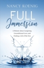 Image for Full Immersion : A Memoir about Caregiving, Unconditional Love, and Finding a Life of My Own