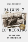 Image for Flight 7 Is Missing: The Search For My Father&#39;s Killer