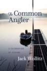 Image for The Common Angler : A Celebration of Fishing