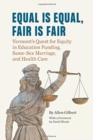 Image for Equal is Equal, Fair is Fair : Vermont&#39;s Quest for Equity in Education Funding, Same-Sex Marriage, and Health Care