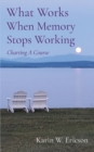 Image for What Works When Memory Stops Working : Charting A Course