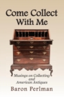Image for Come Collect With Me : Musings on Collecting and American Antiques
